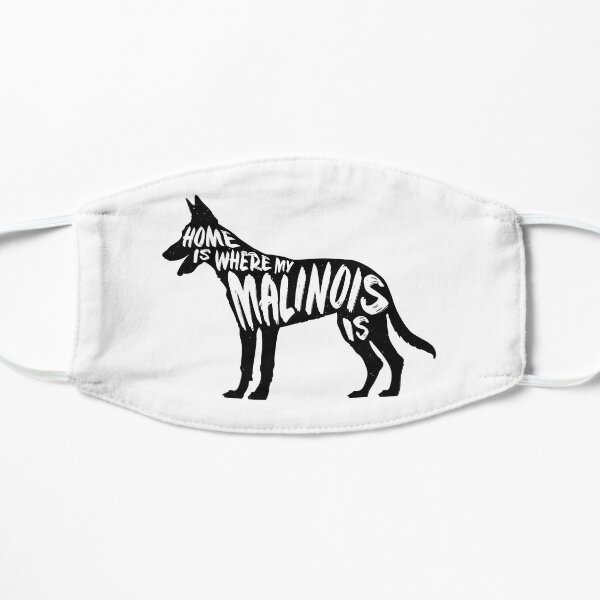 Belgian Malinois, Home Is Where My Mask