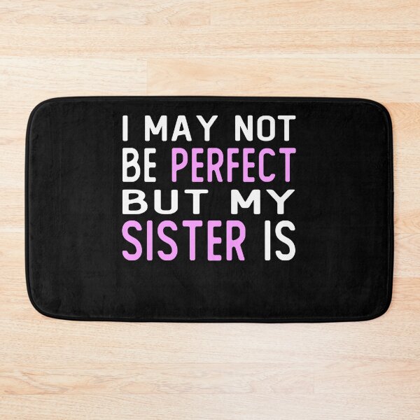 Item preview, i may not be perfect but my sister is gift for sister from brother designed and sold by alaechamlal.