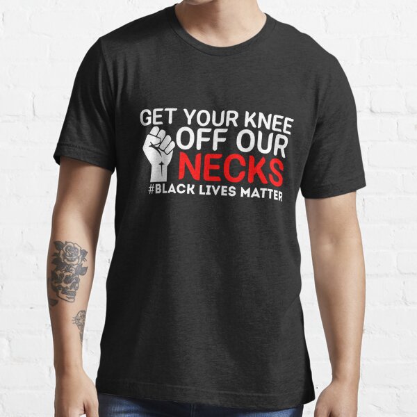 get your knee off our necks t shirt