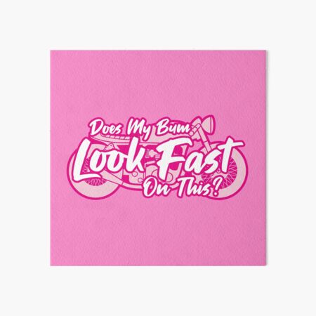 Does My Bum Look Fast On This? Art Board Print