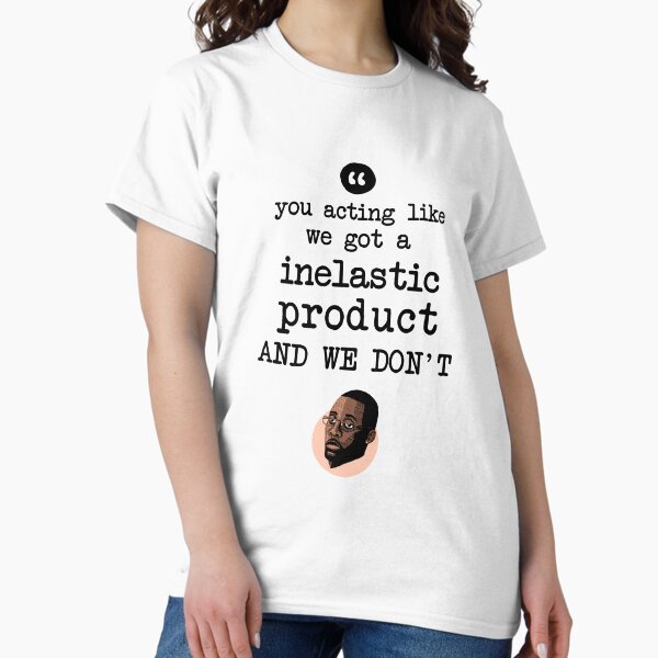 Item preview, You acting like we got a inelastic product and we don't - Stringer Bell quote designed and sold by Bobby Shaftoe.