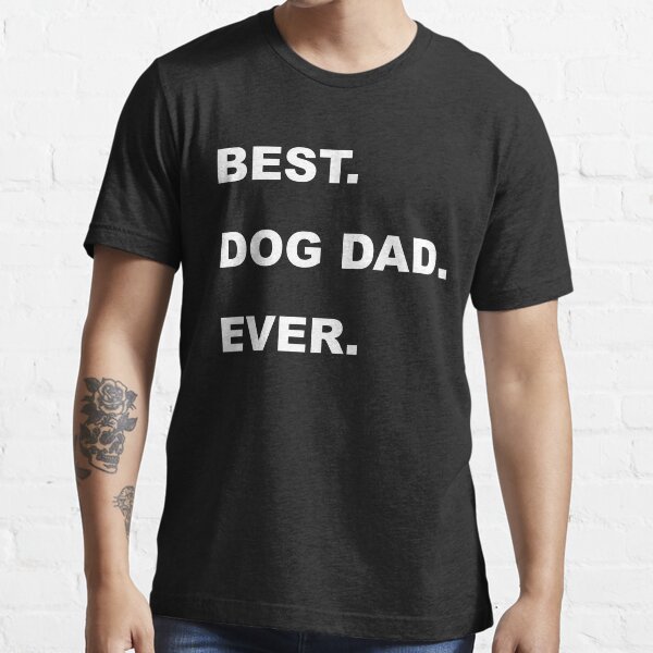 Mens Best Dog Dad Ever T Shirt Funny Fathers Day Hilarious Graphic Puppy Tee Guy Essential T-Shirt