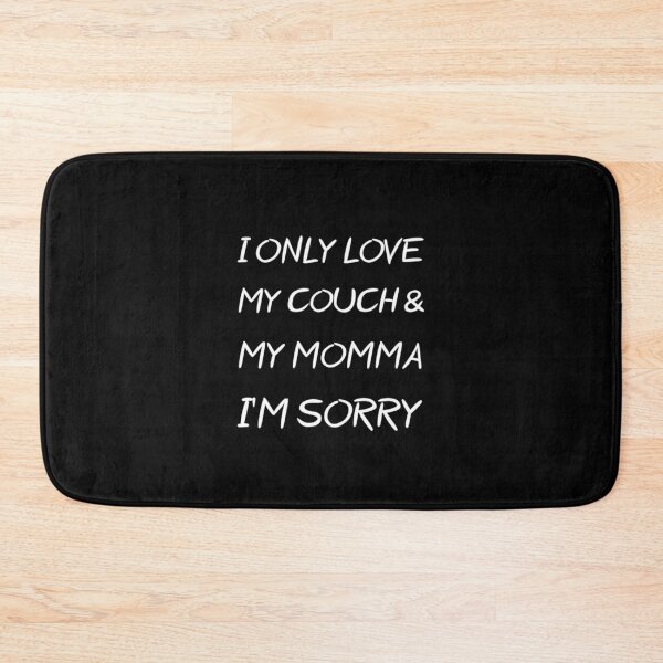 Item preview, I Only Love My Couch and My Momma I'm Sorry - Unisex - Youth, Kids, Toddler, Baby, Adult designed and sold by TheGreekGuy.
