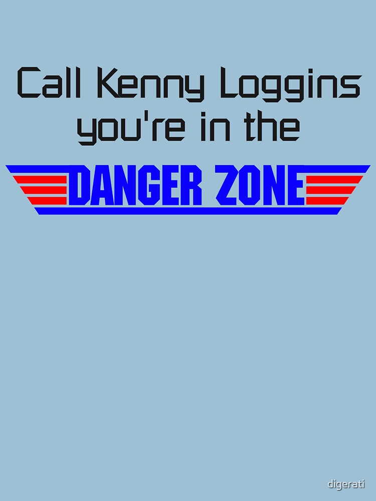 Call Kenny Loggins, You're in the DANGER ZONE by digerati