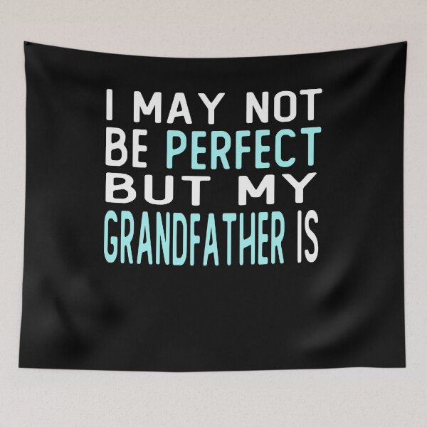 Item preview, i may not be perfect but my grandfather is gift designed and sold by alaechamlal.
