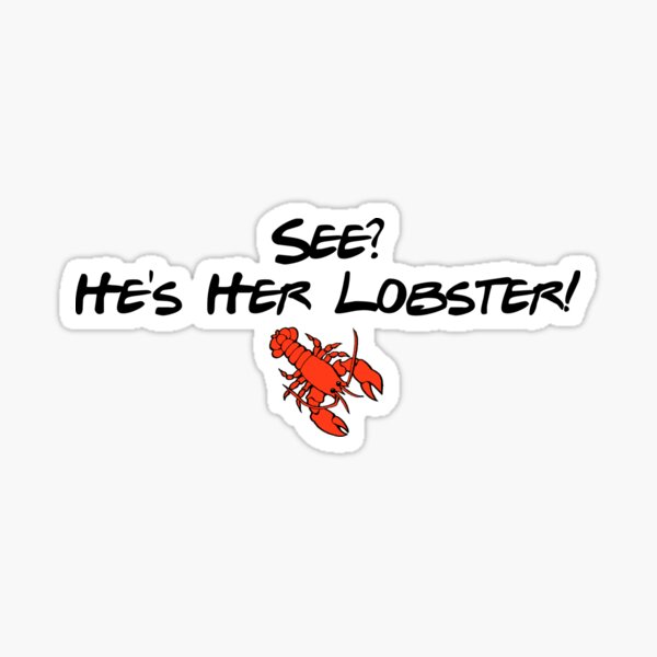Item preview, See? He's Her Lobster! designed and sold by GillyMc.