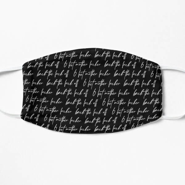 Back the fuck off, 6 feet mother fucker Flat Mask