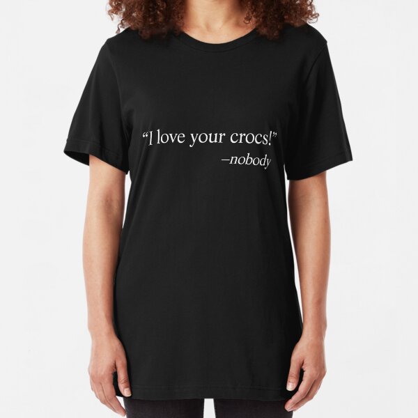 I love your crocs! Slim Fit T-Shirt
