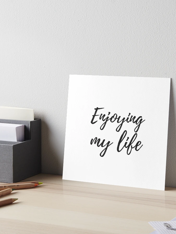 Enjoying my life Poster by EnlightParis