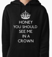 Honey, You Should See Me In A Crown Pullover Hoodie