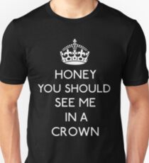 Honey, You Should See Me In A Crown Unisex T-Shirt