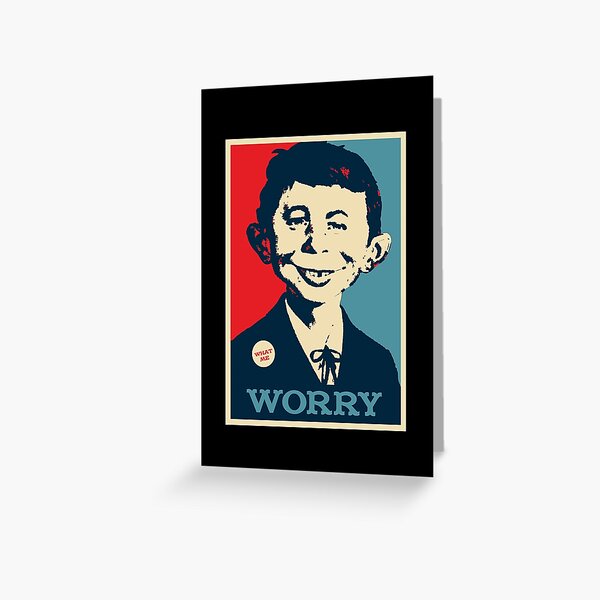 WHAT ME WORRY Greeting Card