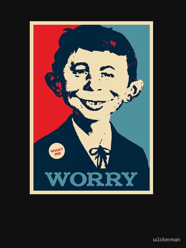 WHAT ME WORRY by w1ckerman