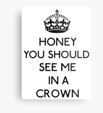 Honey, You Should See Me In A Crown (Black) Metal Print