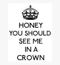 Honey, You Should See Me In A Crown (Black) Photographic Print