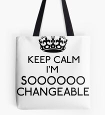 Keep Calm, I'm Sooooo Changeable (Black) Tote Bag