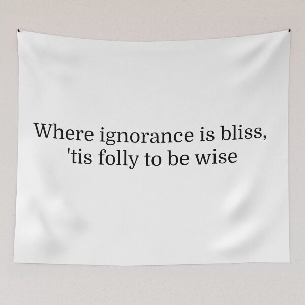 Item preview, Where ignorance is bliss, 'tis folly to be wise designed and sold by manu142.