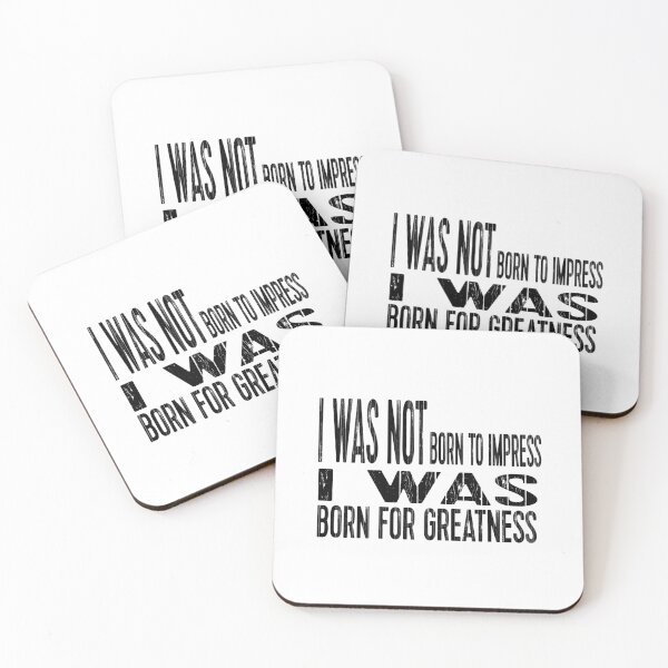 Item preview, I Was Not Born To Impress I Was Born For Greatness designed and sold by darknessjeff86.