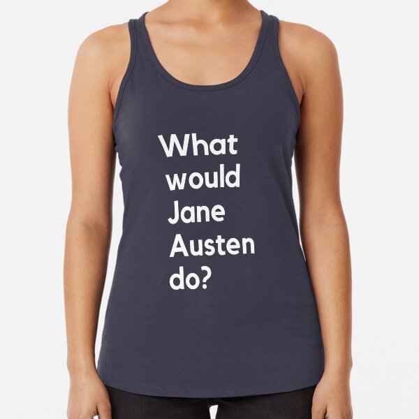 What Would Jane Austen Do? Racerback Tank Top