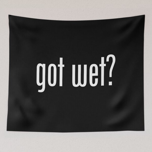 Item preview, GOT WET designed and sold by GeeklyShirts.