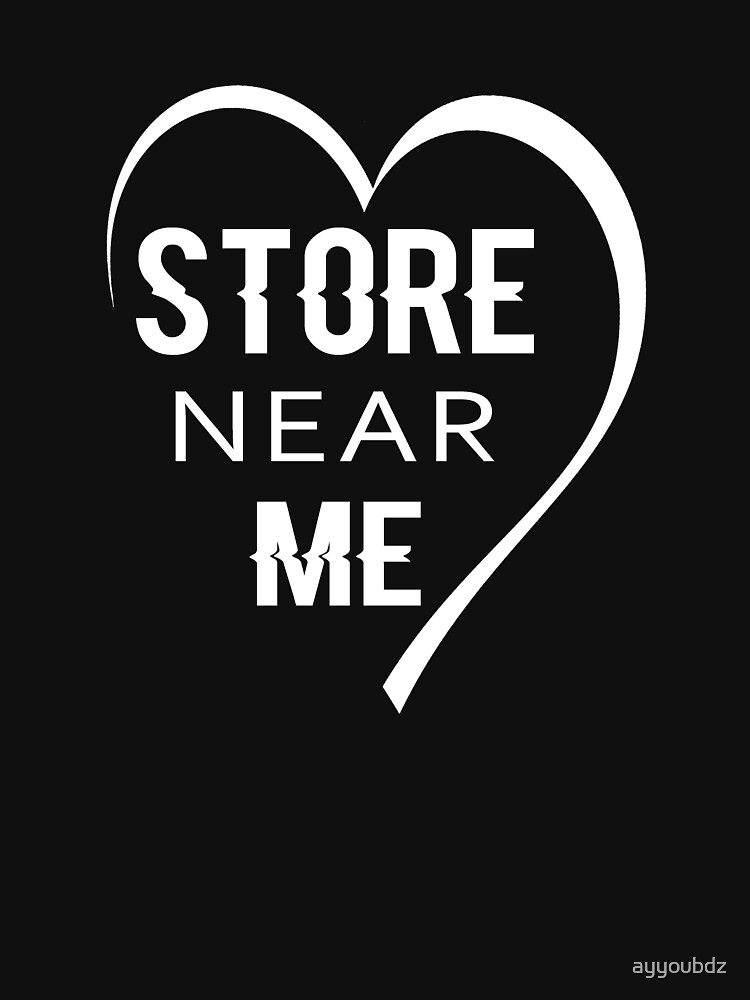 &quot;Store Near me&quot; T-shirt by ayyoubdz | Redbubble