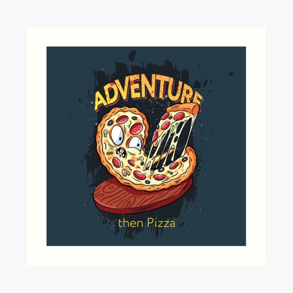 Adventure then pizza | emoji slice | fast food art Art Print