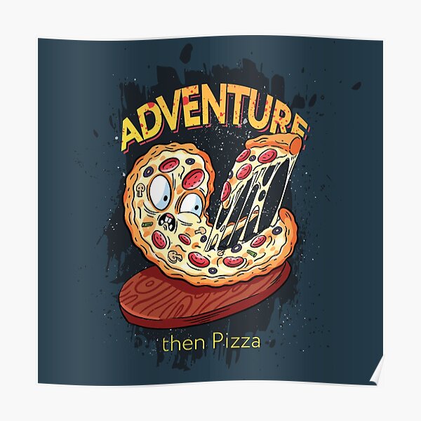 Adventure then pizza | emoji slice | fast food art Poster