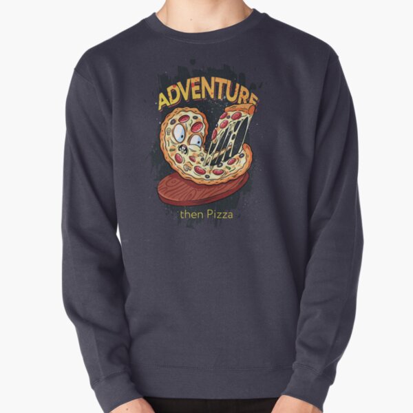 Adventure then pizza | emoji slice | fast food art Pullover Sweatshirt