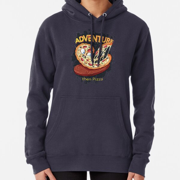 Adventure then pizza | emoji slice | fast food art Pullover Hoodie