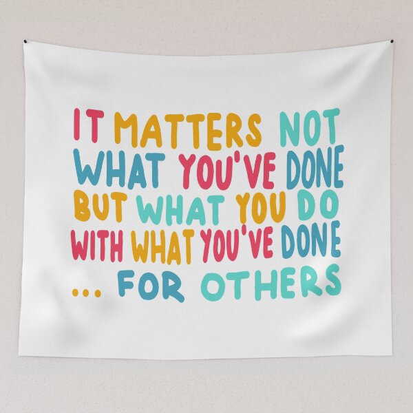 Item preview, It Matters Not What You've Done But What You Do With What You've Done... For Others designed and sold by anglelegs.