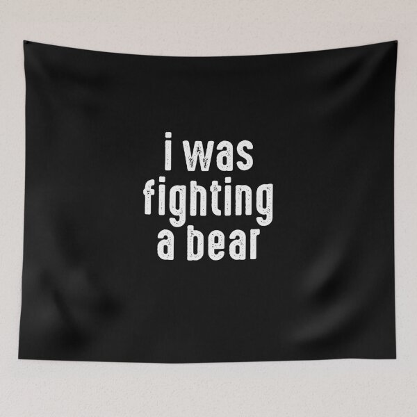 Item preview, I Was Fighting a Bear designed and sold by csaron92.