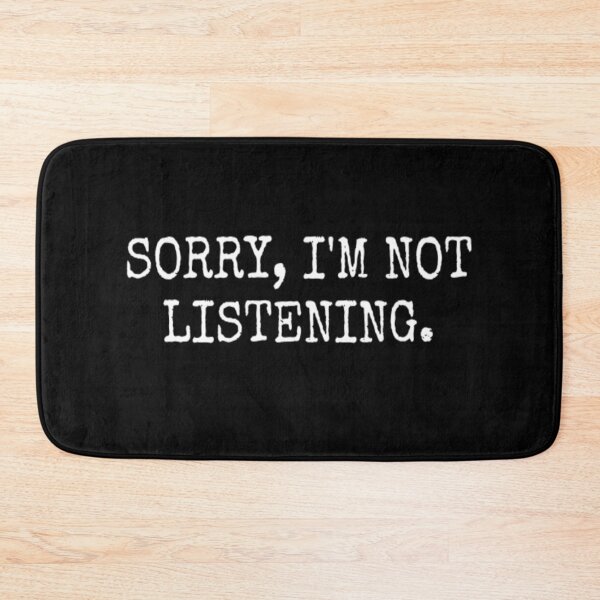 Item preview, Sorry, I'm Not Listening designed and sold by CatMonkStudios.