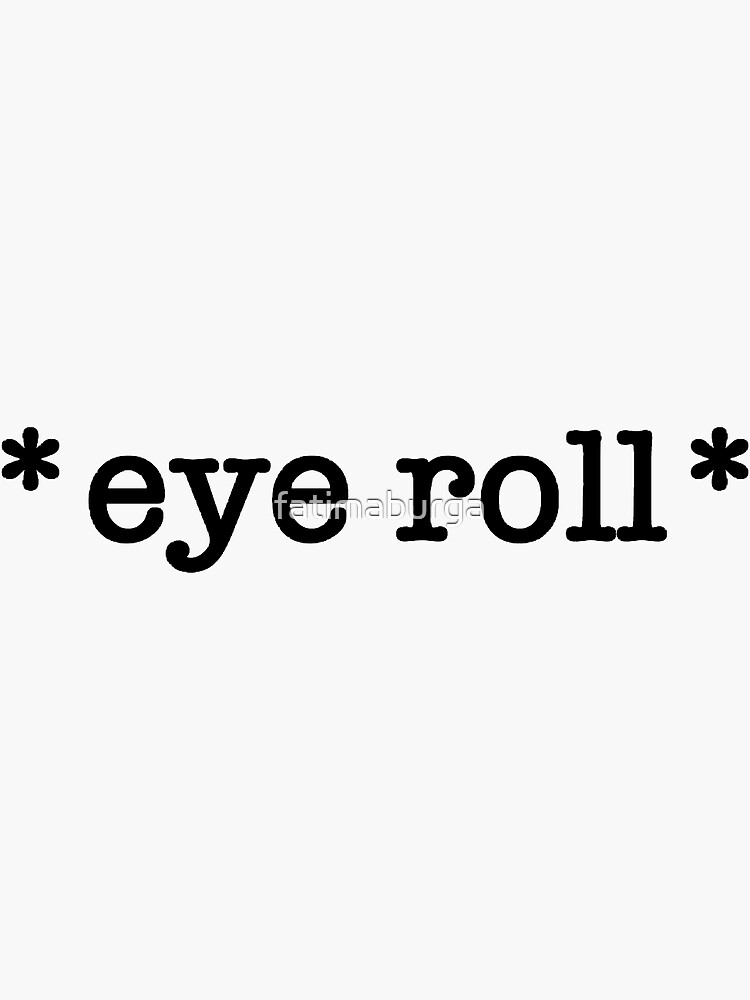 "*eye roll*" Sticker by fatimaburga Redbubble