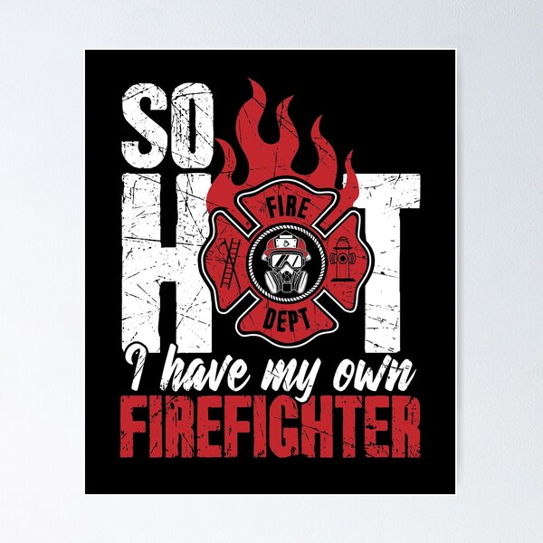 Item preview, So Hot I Have My Own Firefighter designed and sold by Captain Mood.