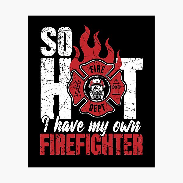 Item preview, So Hot I Have My Own Firefighter designed and sold by Captain Mood.
