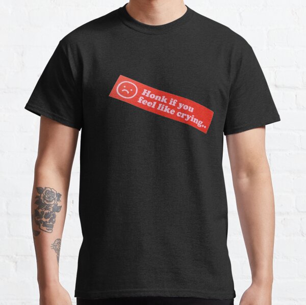 'honk if you feel like crying' graphic Classic T-Shirt
