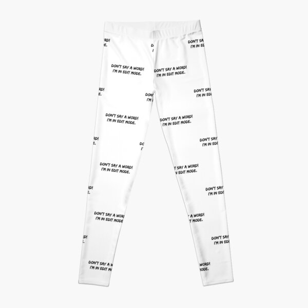 Don T Say A Word I M In Edit Mode Leggings By Keyverse Redbubble