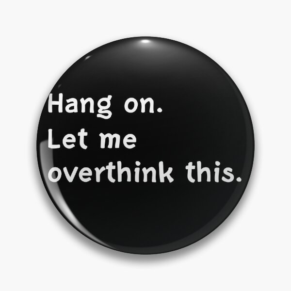 Hang on Let me Overthink This Pin