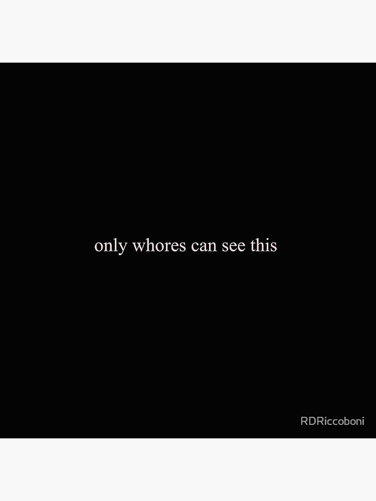 only whores can see this by RDRiccoboni