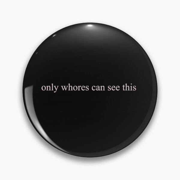 only whores can see this Pin