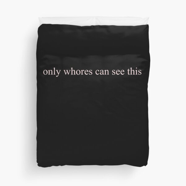 only whores can see this Duvet Cover