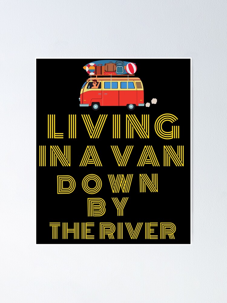 LIVING IN A VAN DOWN BY THE RIVER Poster For Sale By Anasgh1 Redbubble   Fposter,small,wall Texture,product,750x1000 