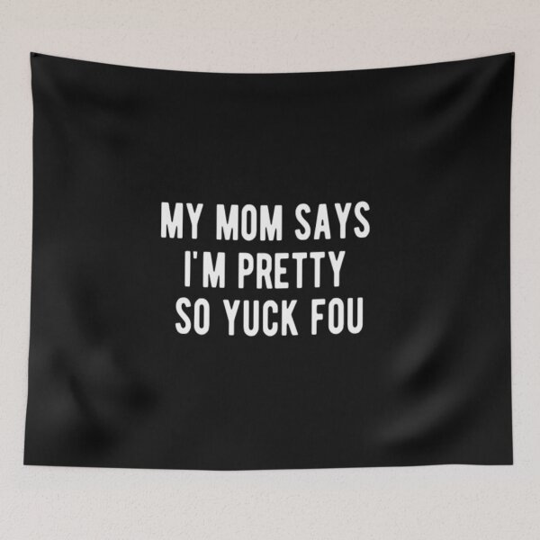 Item preview, My Mom Says I'm Pretty So Yuck Fou designed and sold by CatMonkStudios.