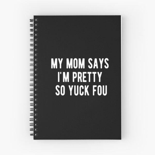 Item preview, My Mom Says I'm Pretty So Yuck Fou designed and sold by CatMonkStudios.