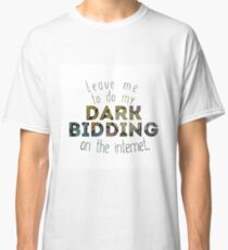Dark Bidding on the Internet Classic T-Shirt