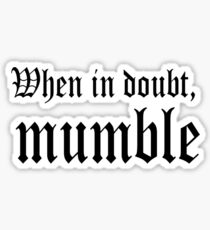 When in doubt, mumble. Sticker