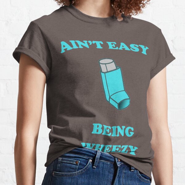 Ain't Easy Being Wheezy Classic T-Shirt