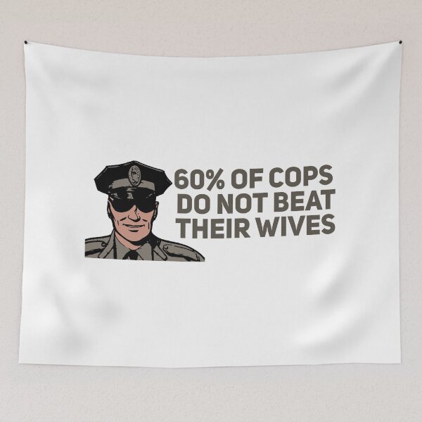 Item preview, 60% of Cops Do Not Beat their Wives 40% Ironic Satire designed and sold by Joepseudo.