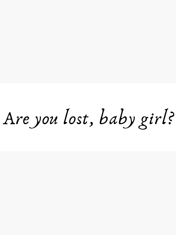 Are You Lost Baby Girl | Massimo Torricelli Quote
