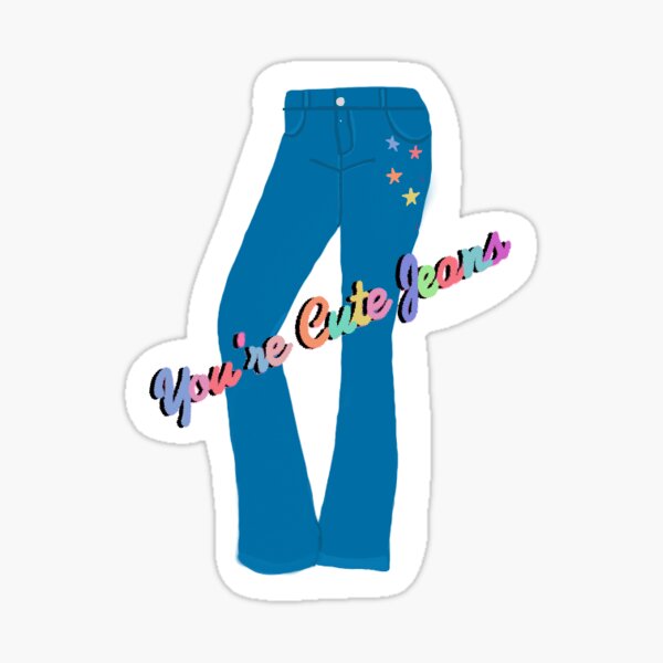 "You Are Cute Jeans Sticker" Sticker by emilyboak Redbubble